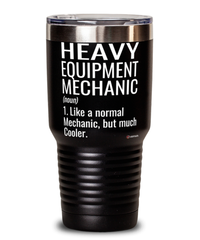 Funny Heavy Equipment Mechanic Tumbler Like A Normal Mechanic But Much Cooler 30oz Stainless Steel Black