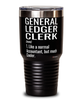 Funny General Ledger Clerk Tumbler Like A Normal Accountant But Much Cooler 30oz Stainless Steel Black