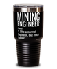 Funny Mining Engineer Tumbler Like A Normal Engineer But Much Cooler 30oz Stainless Steel Black