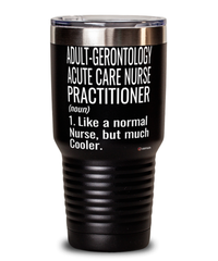 Funny Adult-Gerontology Acute Care Nurse Practitioner Tumbler Like A Normal Nurse But Much Cooler 30oz Stainless Steel Black