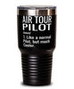 Funny Air Tour Pilot Tumbler Like A Normal Pilot But Much Cooler 30oz Stainless Steel Black