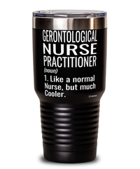 Funny Gerontological Nurse Practitioner Tumbler Like A Normal Nurse But Much Cooler 30oz Stainless Steel Black