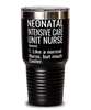 Funny Neonatal Intensive Care Unit NICU Nurse Tumbler Like A Normal Nurse But Much Cooler 30oz Stainless Steel Black