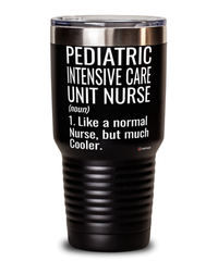 Funny Pediatric Intensive Care Unit PICU Nurse Tumbler Like A Normal Nurse But Much Cooler 30oz Stainless Steel Black