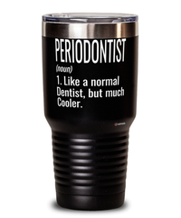 Funny Periodontist Tumbler Like A Normal Dentist But Much Cooler 30oz Stainless Steel Black