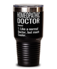 Funny Homeopathic Doctor Tumbler Like A Normal Doctor But Much Cooler 30oz Stainless Steel Black