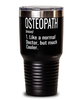 Funny Osteopath Tumbler Like A Normal Doctor But Much Cooler 30oz Stainless Steel Black