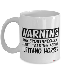 Funny Lusitano Horse Mug Warning May Spontaneously Start Talking About Lusitano Horses Coffee Cup White