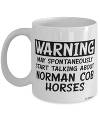 Funny Norman Cob Horse Mug Warning May Spontaneously Start Talking About Norman Cob Horses Coffee Cup White