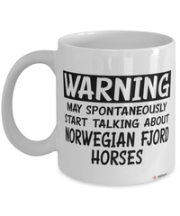 Funny Norwegian Fjord Horse Mug Warning May Spontaneously Start Talking About Norwegian Fjord Horses Coffee Cup White