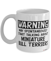 Funny Miniature Bull Terrier Mug Warning May Spontaneously Start Talking About Miniature Bull Terriers Coffee Cup White