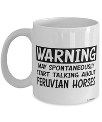 Funny Peruvian Horse Mug Warning May Spontaneously Start Talking About Peruvian Horses Coffee Cup White