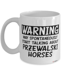 Funny Przewalski Horse Mug Warning May Spontaneously Start Talking About Przewalski Horses Coffee Cup White