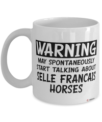 Funny Selle Francais Horse Mug Warning May Spontaneously Start Talking About Selle Francais Horses Coffee Cup White