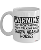 Funny Shagya Arabian Horse Mug Warning May Spontaneously Start Talking About Shagya Arabian Horses Coffee Cup White