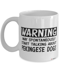 Funny Pekingese Mug Warning May Spontaneously Start Talking About Pekingese Dogs Coffee Cup White