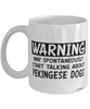 Funny Pekingese Mug Warning May Spontaneously Start Talking About Pekingese Dogs Coffee Cup White