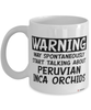 Funny Peruvian Inca Orchid Mug Warning May Spontaneously Start Talking About Peruvian Inca Orchids Coffee Cup White