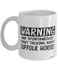 Funny Suffolk Horse Mug Warning May Spontaneously Start Talking About Suffolk Horses Coffee Cup White