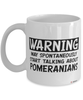 Funny Pomeranian Mug Warning May Spontaneously Start Talking About Pomeranians Coffee Cup White