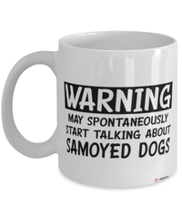 Funny Samoyed Mug Warning May Spontaneously Start Talking About Samoyed Dogs Coffee Cup White