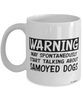 Funny Samoyed Mug Warning May Spontaneously Start Talking About Samoyed Dogs Coffee Cup White