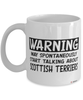 Funny Scottish Terrier Mug Warning May Spontaneously Start Talking About Scottish Terriers Coffee Cup White