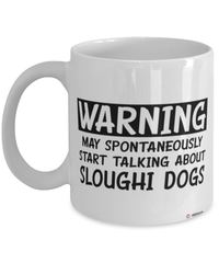 Funny Sloughi Mug Warning May Spontaneously Start Talking About Sloughi Dogs Coffee Cup White