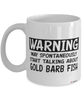 Funny Gold Barb Mug Warning May Spontaneously Start Talking About Gold Barb Fish Coffee Cup White