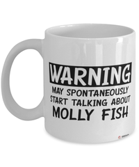 Funny Molly Mug Warning May Spontaneously Start Talking About Molly Fish Coffee Cup White