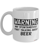 Funny Beer Mug Warning May Spontaneously Start Talking About Beer Coffee Cup White