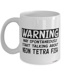 Funny Neon Tetra Mug Warning May Spontaneously Start Talking About Neon Tetra Fish Coffee Cup White