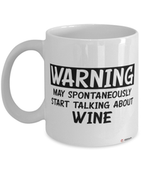 Funny Wine Mug Warning May Spontaneously Start Talking About Wine Coffee Cup White