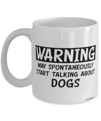 Funny Mug Warning May Spontaneously Start Talking About Dogs Coffee Cup White