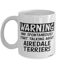 Funny Airedale Terrier Mug Warning May Spontaneously Start Talking About Airedale Terriers Coffee Cup White