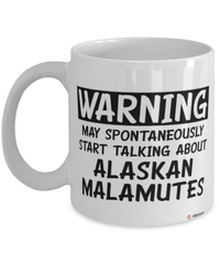 Funny Alaskan Malamute Mug Warning May Spontaneously Start Talking About Alaskan Malamutes Coffee Cup White