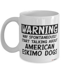 Funny American Eskimo Mug Warning May Spontaneously Start Talking About American Eskimo Dogs Coffee Cup White