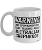 Funny Australian Shepherd Mug Warning May Spontaneously Start Talking About Australian Shepherds Coffee Cup White