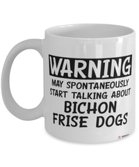 Funny Bichon Frise Mug Warning May Spontaneously Start Talking About Bichon Frise Dogs Coffee Cup White