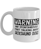 Funny Jackshund Mug Warning May Spontaneously Start Talking About Jackshund Dogs Coffee Cup White