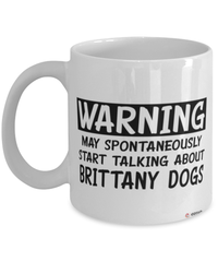 Funny Brittany Mug Warning May Spontaneously Start Talking About Brittany Dogs Coffee Cup White
