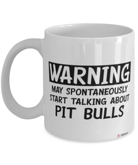 Funny Pit Bull Mug Warning May Spontaneously Start Talking About Pit Bulls Coffee Cup White