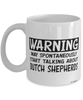 Funny Dutch Shepherd Mug Warning May Spontaneously Start Talking About Dutch Shepherds Coffee Cup White