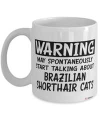 Funny Brazilian Shorthair Cat Mug May Spontaneously Start Talking About Brazilian Shorthair Cats Coffee Cup White