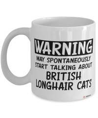 Funny British Longhair Cat Mug Warning May Spontaneously Start Talking About British Longhair Cats Coffee Cup White