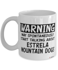 Funny Estrela Mountain Mug Warning May Spontaneously Start Talking About Estrela Mountain Dogs Coffee Cup White