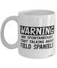Funny Field Spaniel Mug Warning May Spontaneously Start Talking About Field Spaniels Coffee Cup White