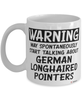 Funny German Longhaired Pointer Mug May Spontaneously Start Talking About German Longhaired Pointers Coffee Cup White