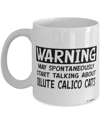 Funny Dilute Calico Cat Mug Warning May Spontaneously Start Talking About Dilute Calico Cats Coffee Cup White