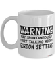 Funny Gordon Setter Mug Warning May Spontaneously Start Talking About Gordon Setters Coffee Cup White